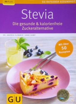 Stevia – Die gesunde und kalorienfreie Zuckeralternative von Dr. Andrea Flemmer, Anne Kamp